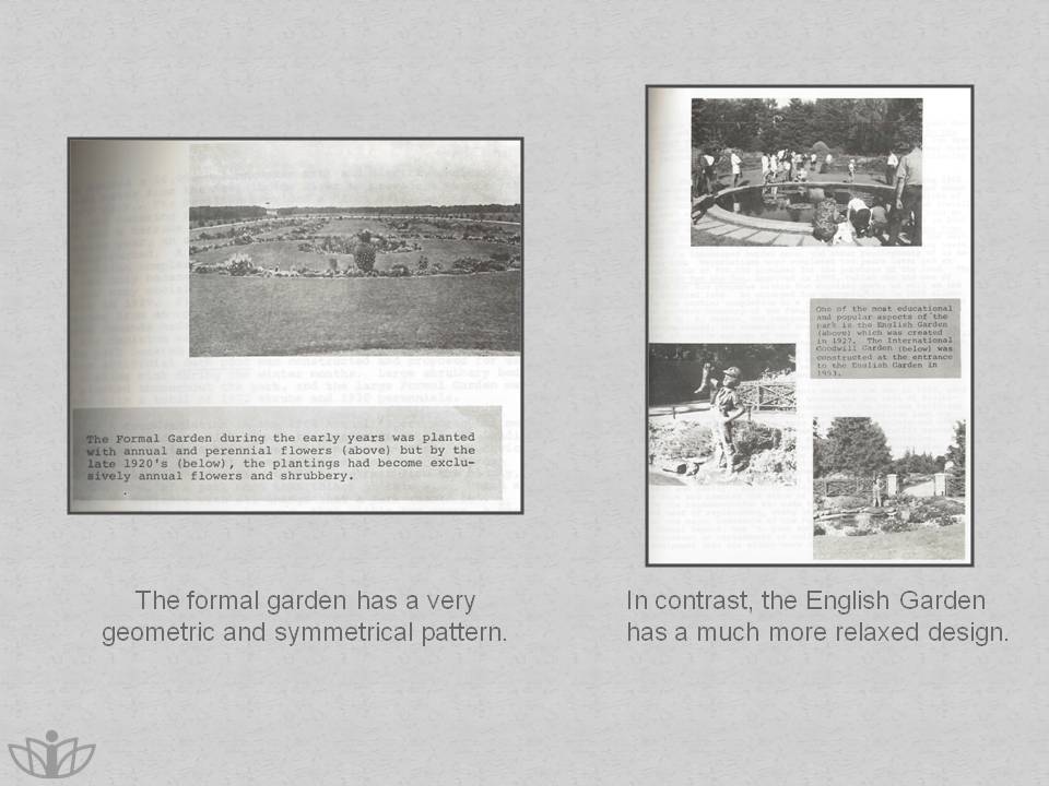 The formal garden has a very geometric and symmetrical pattern. In contrast, the English Garden has a much more relaxed design.