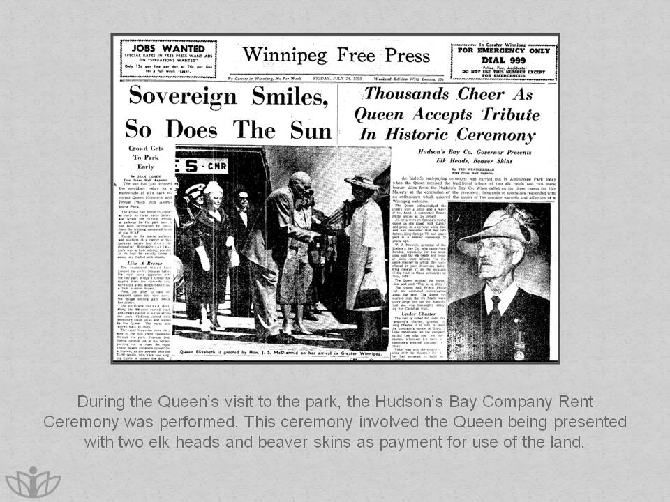 During the Queen’s visit to the park, the Hudson’s Bay Company Rent Ceremony was performed. This ceremony involved the Queen being presented with two elk heads and beaver skins as payment for use of the land.