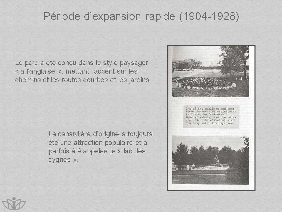 Priode dexpansion rapide (1904-1928) : Le parc a t conu dans le style paysager   langlaise , mettant laccent sur les chemins et les routes courbes et les jardins. La canardire dorigine a toujours t une attraction populaire et a parfois t appele le  lac des cygnes .