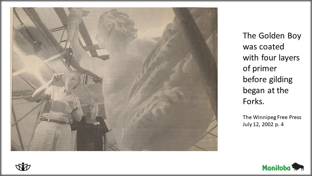 The Golden Boy was coated with four layers of primer before gilding began at the Forks. The Winnipeg Free Press July 12, 2002 p. 4